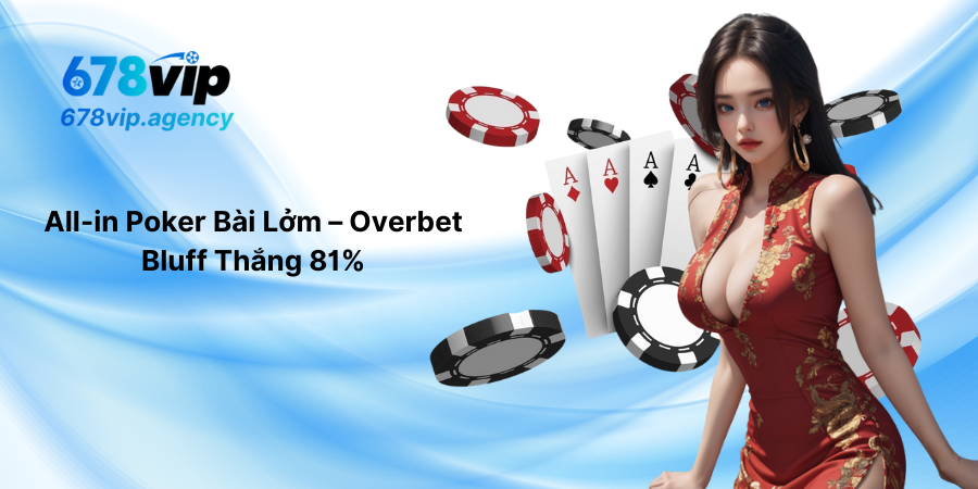 All-in Poker Bài Lởm - Overbet Bluff Thắng 81%