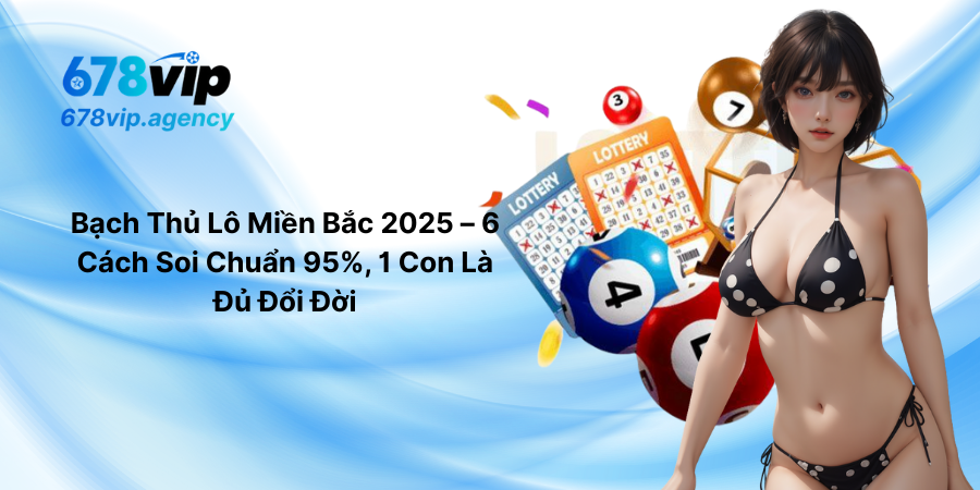 Bạch Thủ Lô Miền Bắc 2025 – 6 Cách Soi Chuẩn 95%, 1 Con Là Đủ Đổi Đời