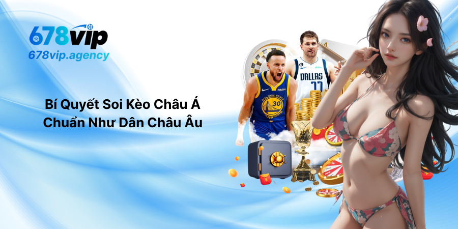 Bí Quyết Soi Kèo Châu Á Chuẩn Như Dân Châu Âu