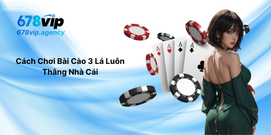 Cách Chơi Bài Cào 3 Lá Luôn Thắng Nhà Cái