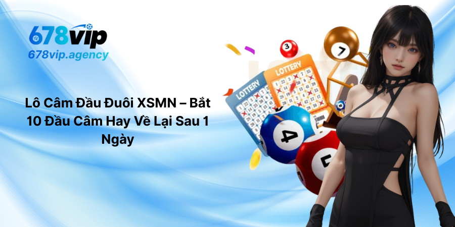 Lô Câm Đầu Đuôi XSMN – Bắt 10 Đầu Câm Hay Về Lại Sau 1 Ngày