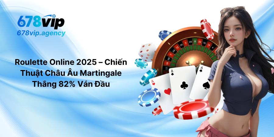 Roulette Online 2025 – Chiến Thuật Châu Âu Martingale Thắng 82% Ván Đầu