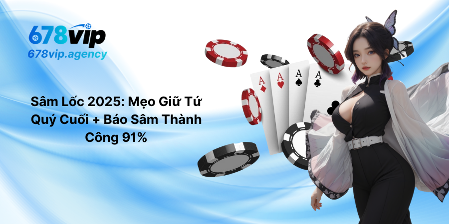 Sâm Lốc 2025 Mẹo Giữ Tứ Quý Cuối + Báo Sâm Thành Công 91%
