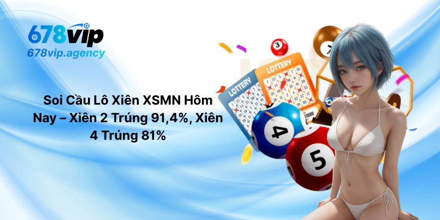 Soi Cầu Lô Xiên XSMN Hôm Nay – Xiên 2 Trúng 91,4%, Xiên 4 Trúng 81%