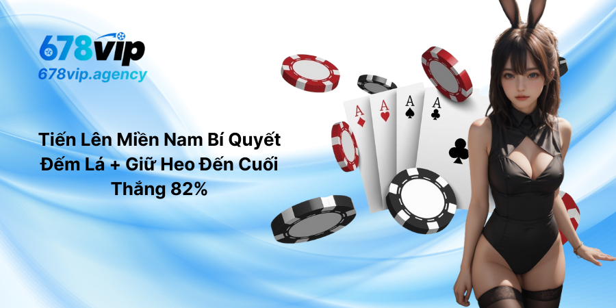 Tiến Lên Miền Nam Bí Quyết Đếm Lá + Giữ Heo Đến Cuối Thắng 82%