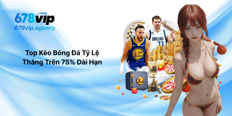 Top Kèo Bóng Đá Tỷ Lệ Thắng Trên 75% Dài Hạn